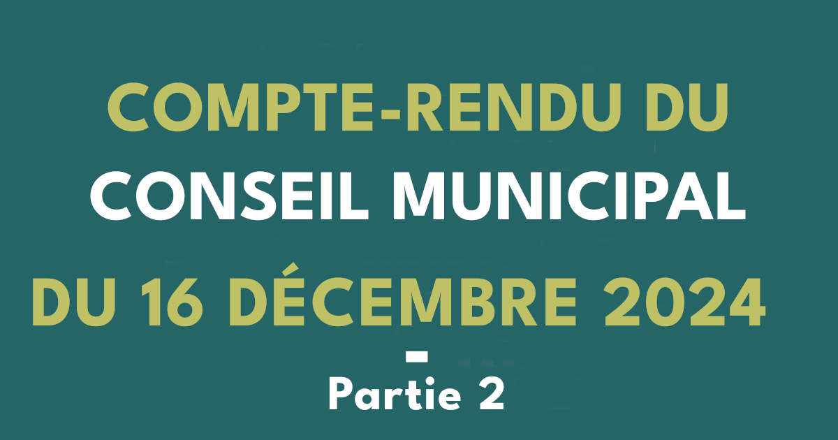 Compte-rendu du conseil municipal du 16 décembre 2024 -partie 2