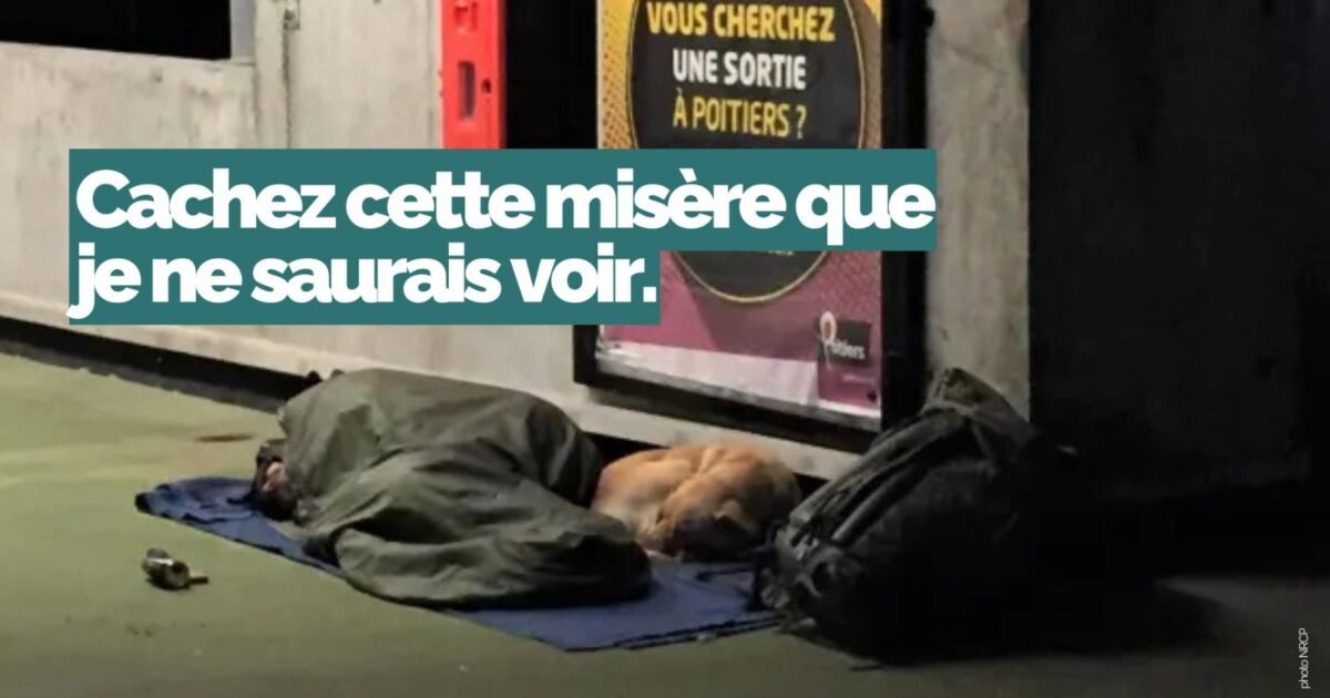 Cachez cette misère que je ne saurais voir